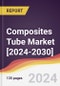 Composites Tube Market: Trends, Forecast and Competitive Analysis [2024-2030] - Product Thumbnail Image